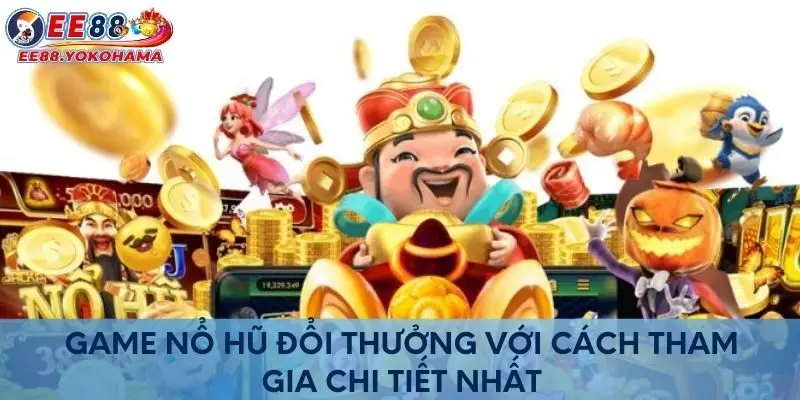 Game nổ hũ đổi thưởng với cách tham gia chi tiết nhất