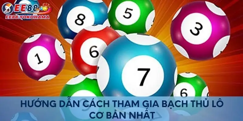 Hướng dẫn cách tham gia Bạch Thủ Lô cơ bản nhất