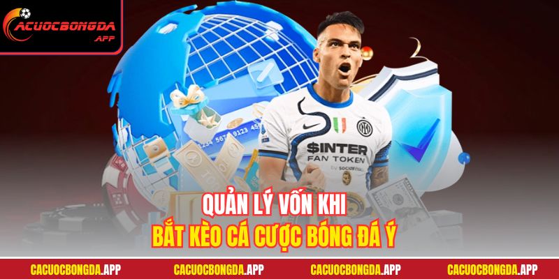 Quản lý vốn khi bắt kèo cá cược bóng đá Ý